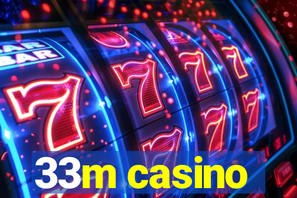 33m casino